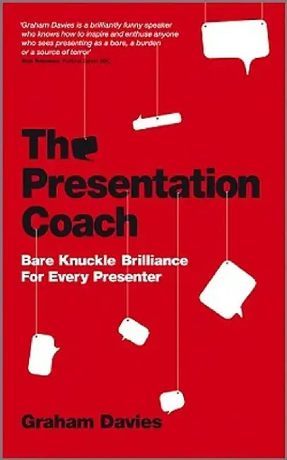 The Presentation Coach: Bare Knuckle Brilliance for Every Presenter by Graham G. Davies