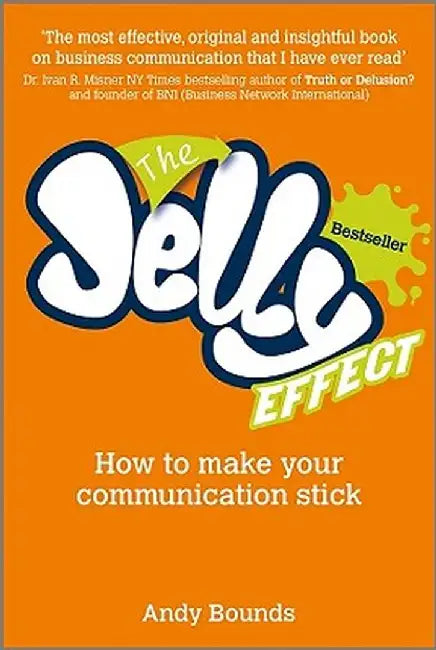 The Jelly Effect: How to Make Your Communication Stick by Andy Bounds
