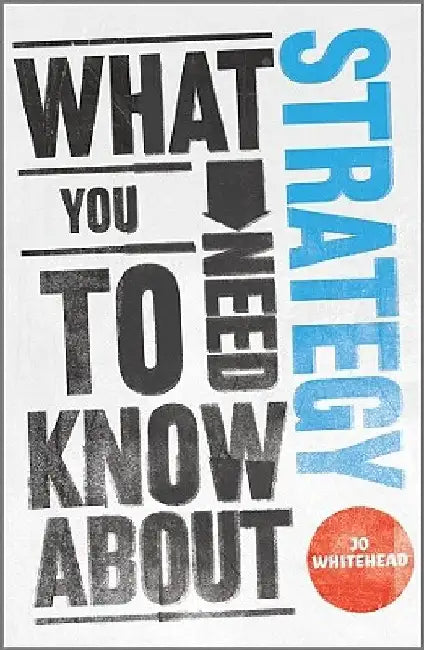 What You Need to Know about Strategy by Jo Whitehead
