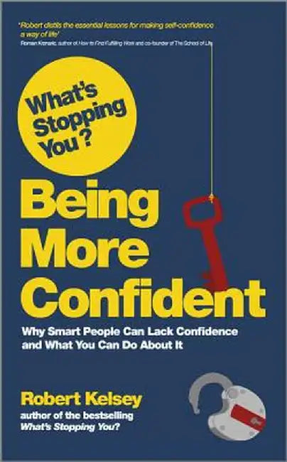 What's Stopping You Being More Confident? by Robert Kelsey