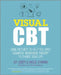 Visual CBT: Using Pictures to Help You Apply Cognitive Behaviour Therapy to Change Your Life by Avy Joseph