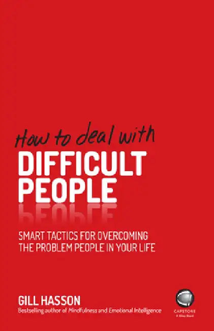 How to Deal with Difficult People: Smart Tactics for Overcoming the Problem People in Your Life by Gill Hasson