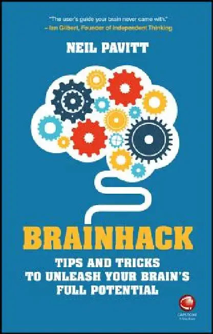 Brainhack: Tips and Tricks to Unleash Your Brain's Full Potential by Neil Pavitt