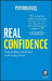 Real Confidence: Stop Feeling Small and Start Being Brave by Psychologies Magazine