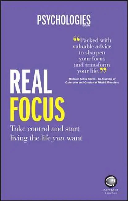Real Focus: Take Control and Start Living the Life You Want by Psychologies Magazine
