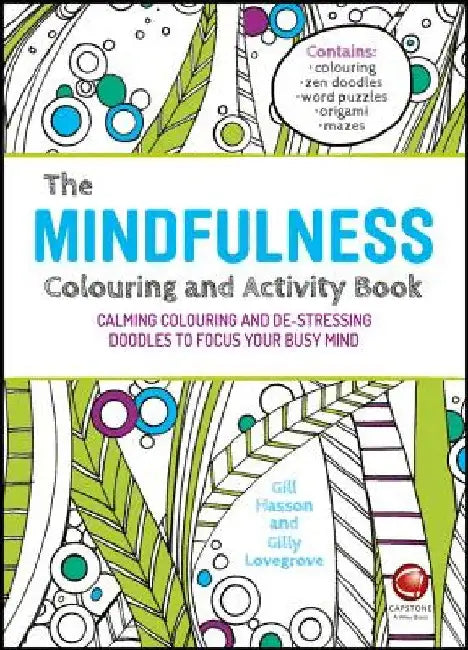 The Mindfulness Colouring and Activity Book: Calming Colouring and De-Stressing Doodles to Focus Your Busy Mind by Hasson, Gill