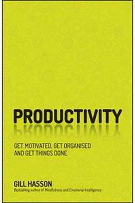 Productivity: Get Motivated Get Organised And Get Things Done