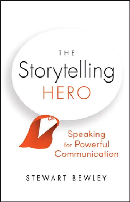 Speak: Become a Storytelling Hero by Stewart Bewley