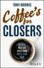 Coffee's for Closers: The Best Real Life Sales Book You'll Ever Read by Tony Morris