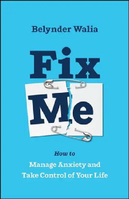 Fix Me: Safely Become Your Own Therapist and Manage Anxiety by Belynder Walia