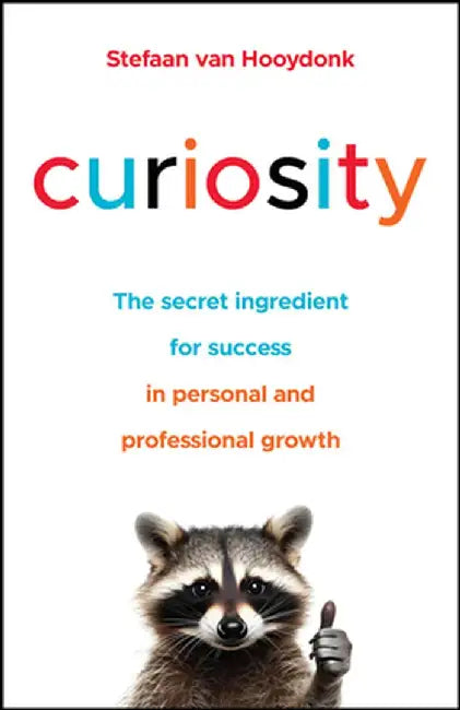 Curious Minds: How to Use Curiosity to Transform Your Relationship with Work by Stefaan Van Hooydonk