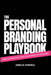 The Personal Branding Playbook: Turn Your Personality Into Your Competitive Advantage by Amelia Sordell