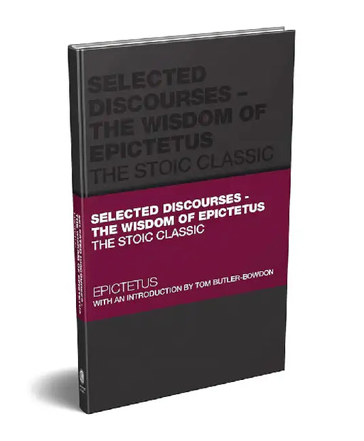 Selected Discourses-The Wisdom Of Epictetus: The Stoic Classic by EPICTETUS