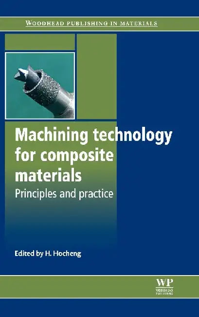 Machining Technology for Composite Materials: Principles and Practice by Hocheng