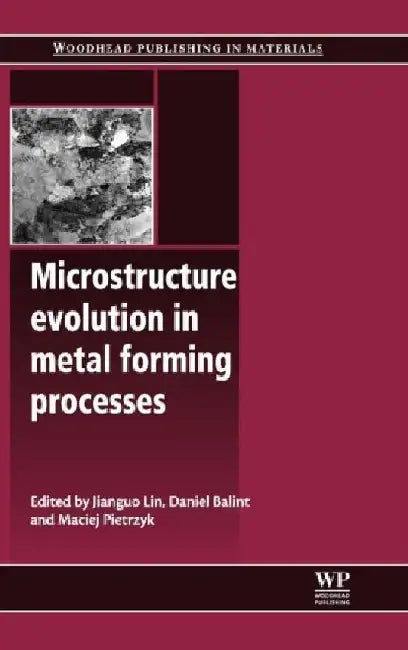 Microstructure Evolution in Metal Forming Processes by J. Lin