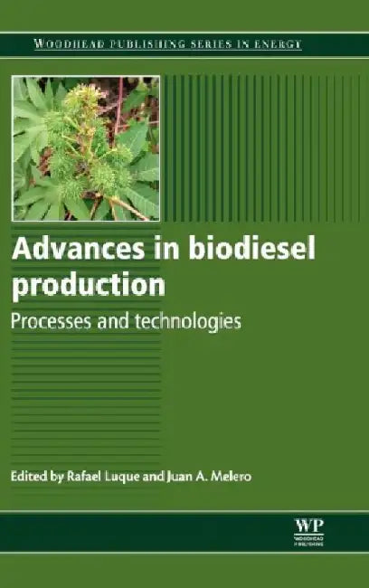 Advances in Biodiesel Production: Processes & Technologies by Luque