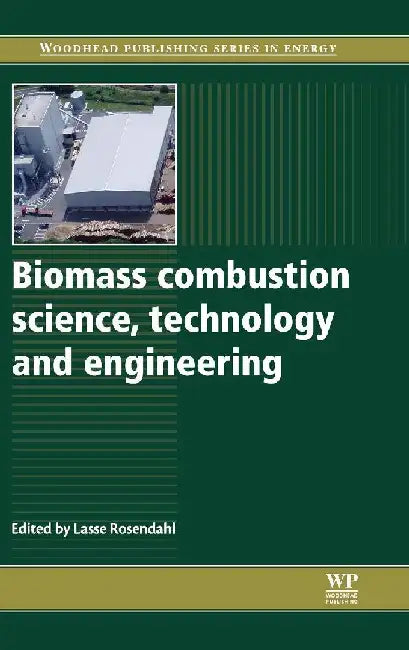 Biomass Combustion Science, Technology and Engineering by Rosendahl