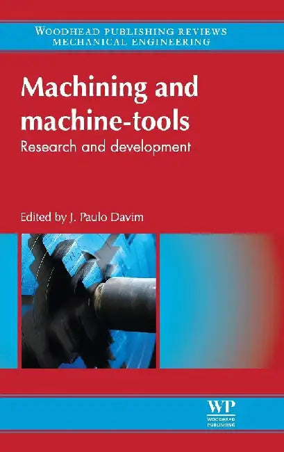 Machining and Machine-tools: Research and Development by Paulo Davim