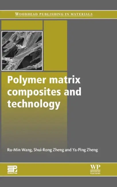 Polymer Matrix Composites And Technology by R. Rumin, Z. Shuirong, Z. Yaping