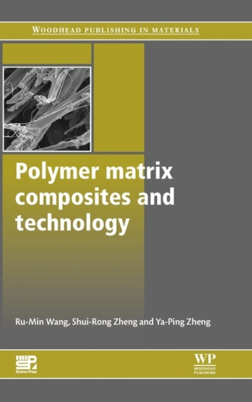 Polymer Matrix Composites And Technology by R. Rumin, Z. Shuirong, Z. Yaping