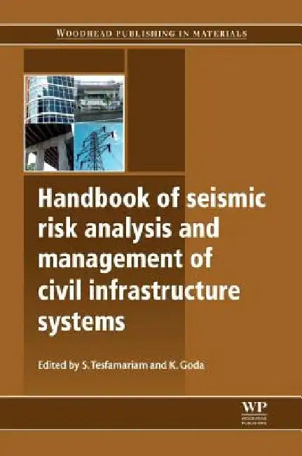 Handbook of Seismic Risk Analysis and Management of Civil Infrastructure Systems by S. Tesfamariam