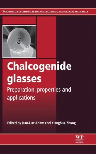 Chalcogenide Glasses: Preparation, Properties and Applications by J-L Adam