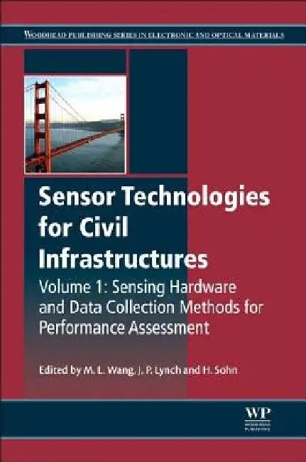Sensor Technologies for Civil Infrastructures, Sensing Hardware and Data Collection Methods for Performance Assessment by Jerome P. Lynch