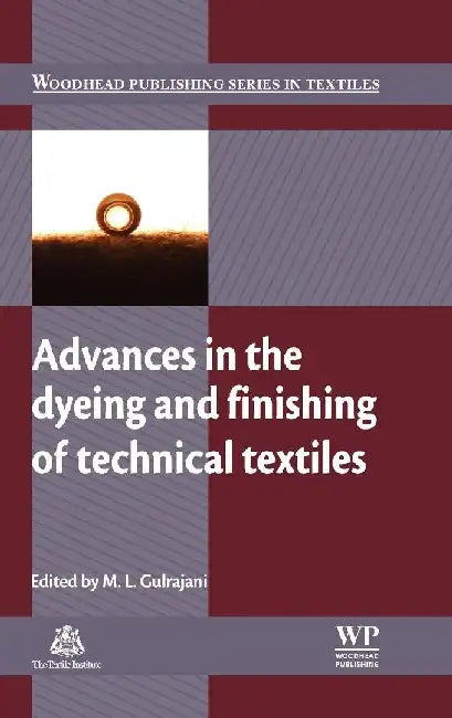 Advances in the Dyeing and Finishing of Technical Textiles by Gulrajani