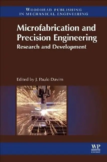 Microfabrication and Precision Engineering: Research and Development by J. Paulo Davim