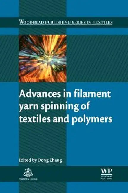 Advances in Filament Yarn Spinning of Textiles and Polymers by Dong Zhang