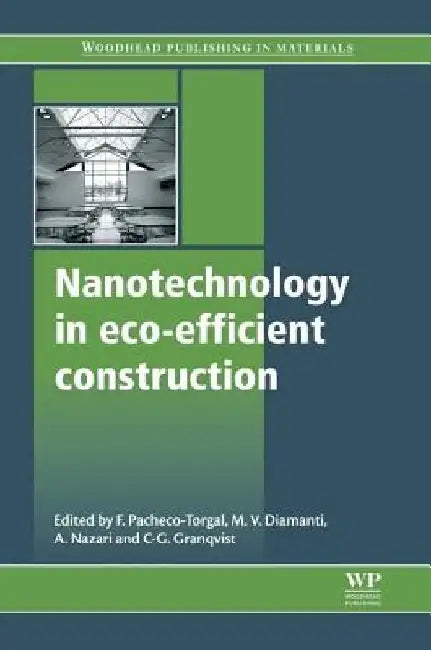 Nanotechnology in Eco-Efficient Construction: Materials, Processes and Applications by Fernando Pacheco-Torgal