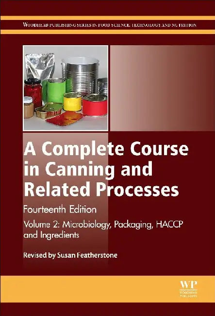 A Complete Course in Canning and Related Processes: Microbiology, Packaging, HACCP and Ingredients by Featherstone