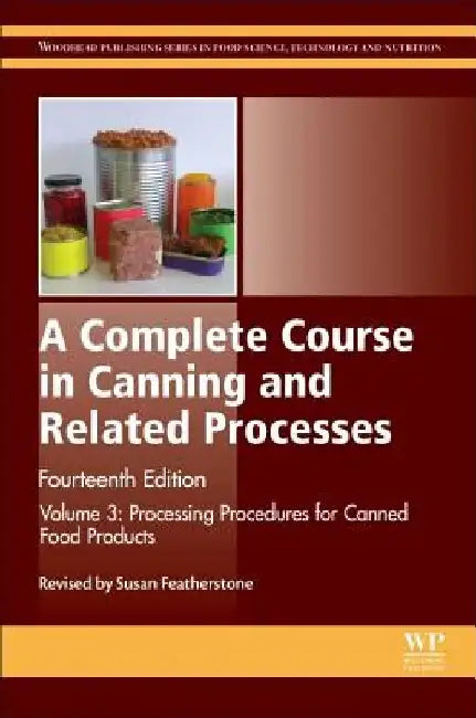A Complete Course in Canning and Related Processes: Processing Procedures for Canned Food Products by Susan Featherstone