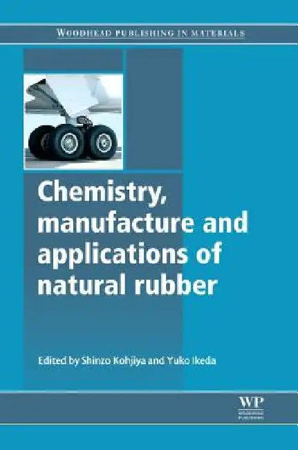 Chemistry, Manufacture and Applications of Natural Rubber by Shinzo Kohjiya