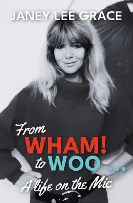 From Wham! to Woo: A Life on the MIC by Janey Lee Grace