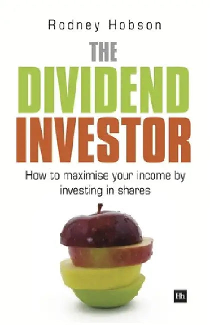 The Dividend Investor: How to Maximise Your Income by Investing in Shares by Rodney Hobson