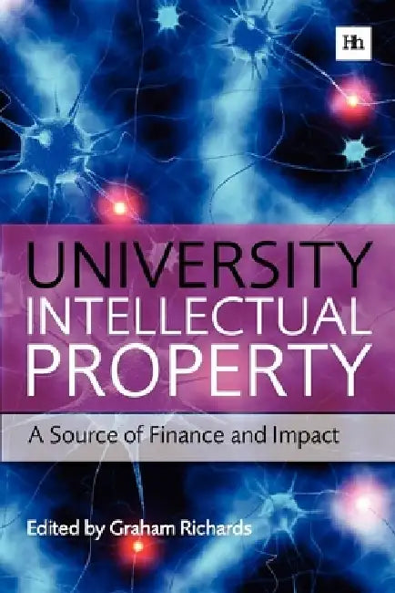 University Intellectual Property: A Source of Finance and Impact by Graham Richards