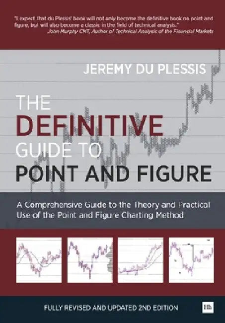 The Definitive Guide to Point and Figure: A Comprehensive Guide to the Theory and Practical Use of the Point and Figure Charting Method by Jeremy Du Plessis