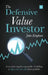 The Defensive Value Investor: A Complete Step-By-Step Guide to Building a High-Yield, Low-Risk Share Portfolio by John Kingham