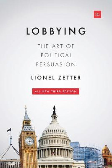 Lobbying: The Art of Political Persuasion (Revised) by Lionel Zetter