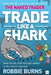 Trade Like a Shark: The Naked Trader on How to Eat and Not Get Eaten in the Stock Market by Robbie Burns