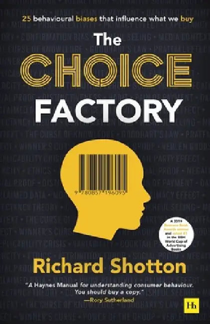 The Choice Factory: 25 Behavioural Biases That Influence What We Buy by Richard Shotton