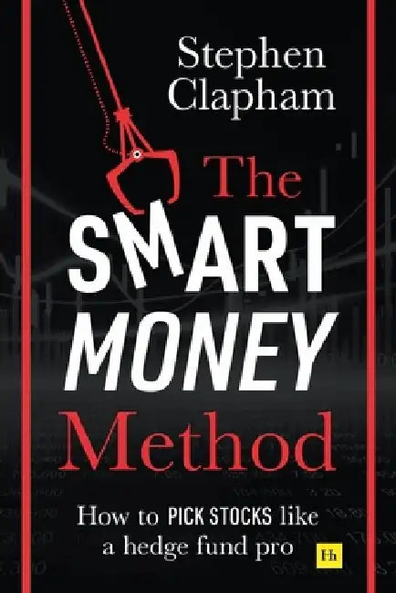 The Smart Money Method: How to pick stocks like a hedge fund pro by Stephen Clapham