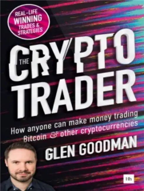 The Crypto Trader: How Anyone Can Make Money Trading Bitcoin and Other Cryptocurrencies by Glen Goodman