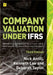 Company Valuation Under Ifrs - 3rd Edition: Interpreting and Forecasting Accounts Using International Financial Reporting Standards by Nick Antill