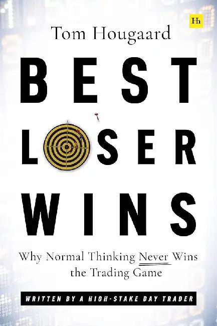 Best Loser Wins: Why Normal Thinking Never Wins the Trading Game - Written by a High-Stake Day Trader by Tom Hougaard