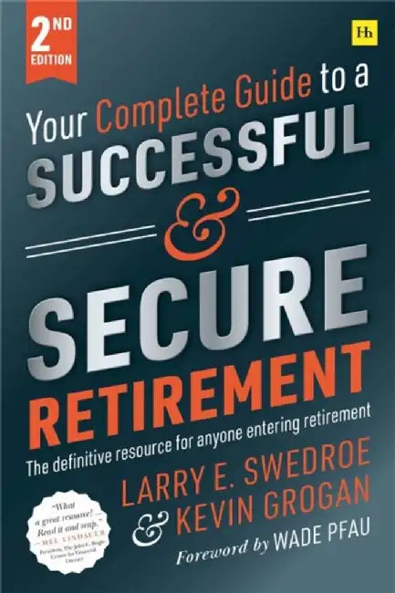 Your Complete Guide to a Successful and Secure Retirement 2nd Edition by Larry E. Swedroe