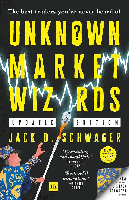 Unknown Market Wizards: The Best Traders You've Never Heard of by Jack D. Schwager