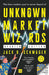 Unknown Market Wizards: The Best Traders You've Never Heard of by Jack D. Schwager