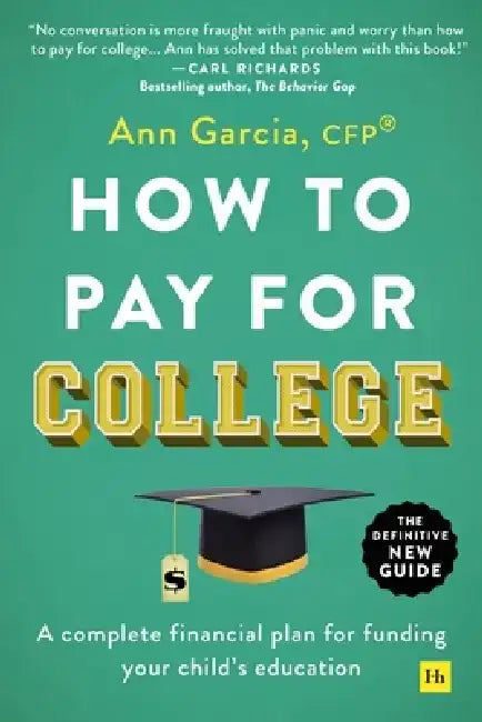 How to Pay for College: A Complete Financial Plan for Funding Your Child's Education by Ann Garcia
